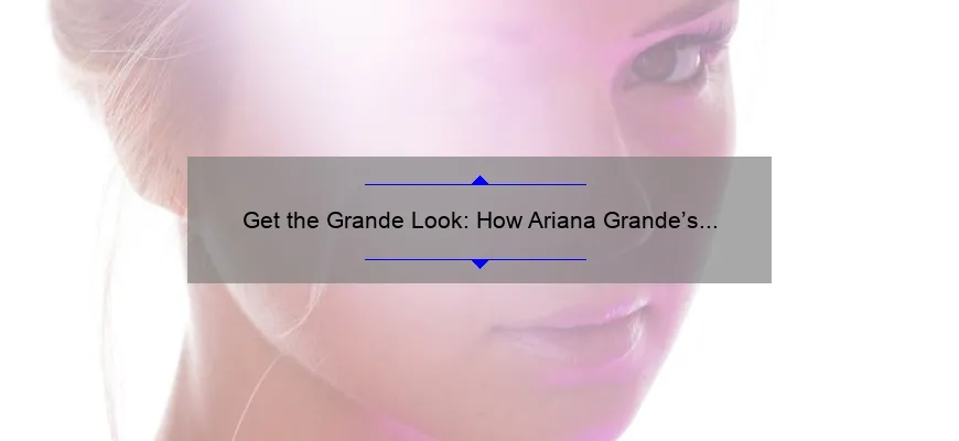 Get the Grande Look: How Ariana Grande’s Cosmetics Line Can Transform Your Beauty Routine [Stats + Tips]
