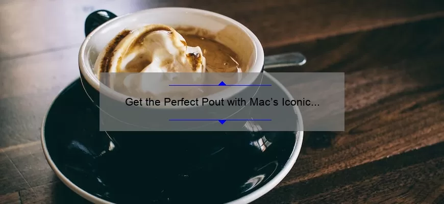 Get the Perfect Pout with Mac’s Iconic Creme Cup Lipstick