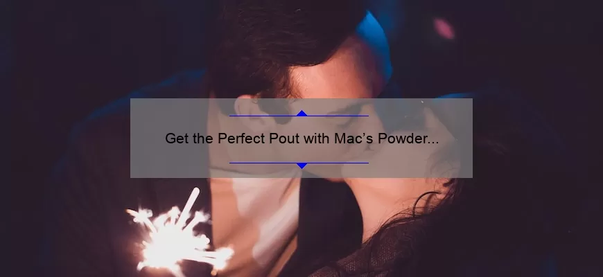 Get the Perfect Pout with Mac’s Powder Kiss Lipstick: A Comprehensive Review