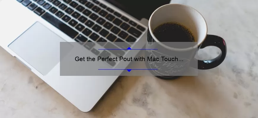 Get the Perfect Pout with Mac Touch Lipstick: A Comprehensive Review