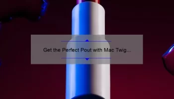 Get the Perfect Pout with Mac Twig Lipstick: A Comprehensive Review