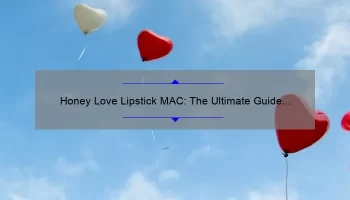 Honey Love Lipstick MAC: The Ultimate Guide to Finding Your Perfect Shade [With Stats and Stories]