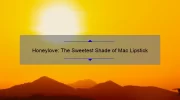 Honeylove: The Sweetest Shade of Mac Lipstick