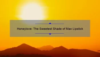 Honeylove: The Sweetest Shade of Mac Lipstick