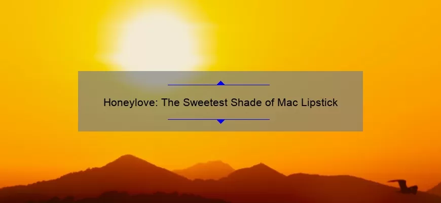 Honeylove: The Sweetest Shade of Mac Lipstick