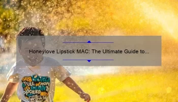 Honeylove Lipstick MAC: The Ultimate Guide to Finding Your Perfect Shade [With Real-Life Stories and Stats]