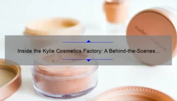 Inside the Kylie Cosmetics Factory: A Behind-the-Scenes Look [With Useful Tips and Stats]