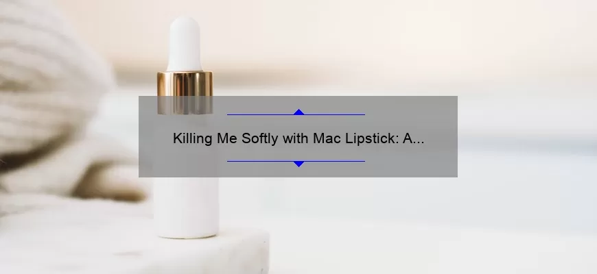 Killing Me Softly with Mac Lipstick: A Story of Beauty and Survival [5 Tips to Avoid Lipstick Disasters]