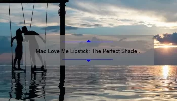 Mac Love Me Lipstick: The Perfect Shade to Leave You Breathless