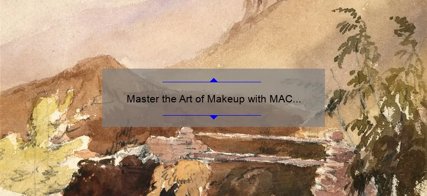Master the Art of Makeup with MAC Cosmetics Classes: A Personal Story, Tips, and Stats [Beginner-Friendly Guide]