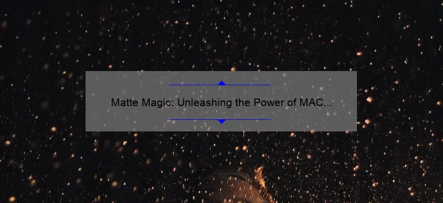 Matte Magic: Unleashing the Power of MAC Lipstick