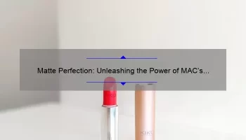 Matte Perfection: Unleashing the Power of MAC’s Matte Lipstick Collection