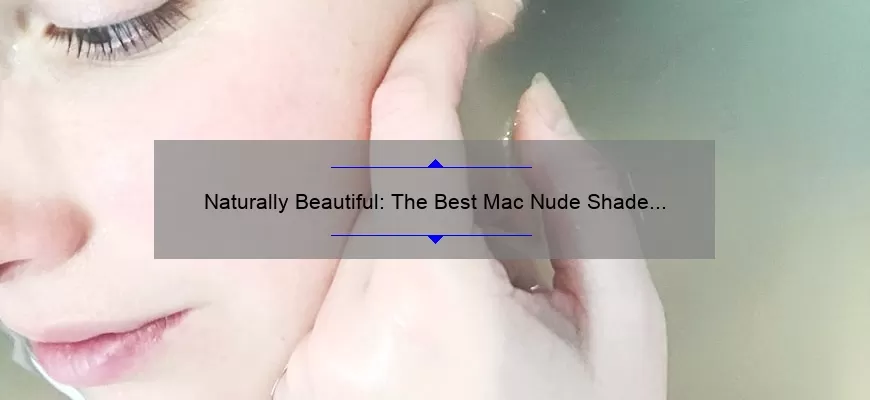 Naturally Beautiful: The Best Mac Nude Shade Lipsticks for Every Skin Tone