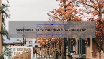 Nordstrom’s Top 10 Must-Have MAC Lipsticks for Every Occasion