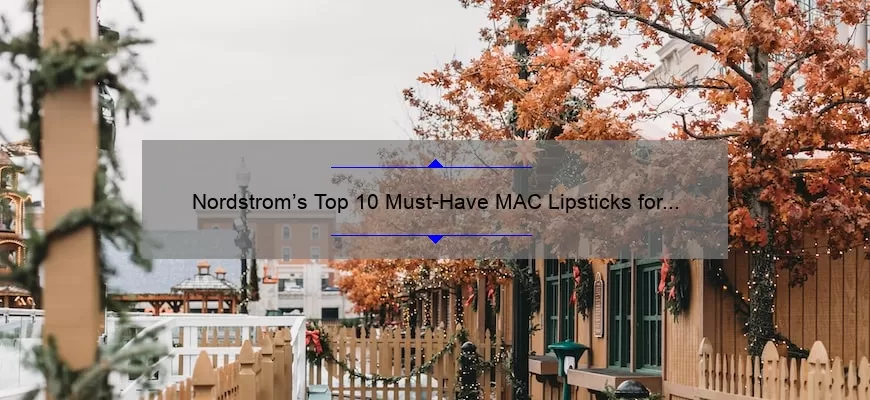 Nordstrom’s Top 10 Must-Have MAC Lipsticks for Every Occasion