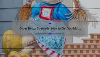 Order Botox Cosmetic: How to Get Youthful Skin with 5 Easy Steps [Expert Tips and Stats]