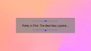 Pretty in Pink: The Best Mac Lipstick Shades for a Flawless Look