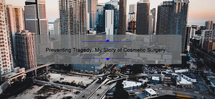 Preventing Tragedy: My Story of Cosmetic Surgery in Miami [Useful Tips and Statistics to Keep You Safe]