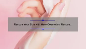Rescue Your Skin with Hero Cosmetics’ Rescue Balm: A Story of Healing [5 Tips for Effective Use]