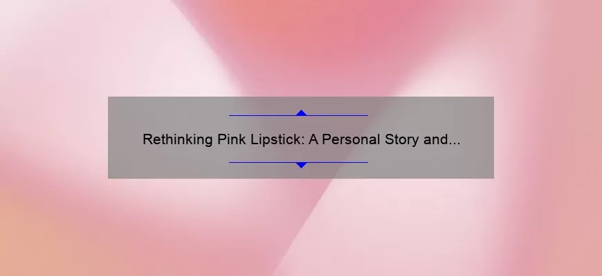 Rethinking Pink Lipstick: A Personal Story and 5 Statistics to Help You Choose the Perfect Shade [Mac Rethink Pink Lipstick]