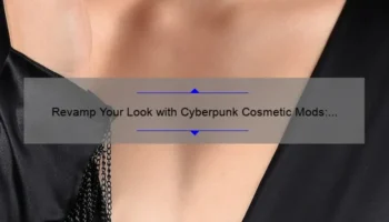 Revamp Your Look with Cyberpunk Cosmetic Mods: A Guide to Upgrading Your Style [Including Stats and Stories]