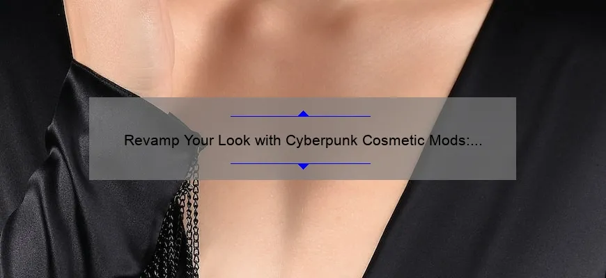 Revamp Your Look with Cyberpunk Cosmetic Mods: A Guide to Upgrading Your Style [Including Stats and Stories]