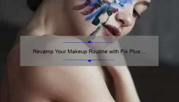 Revamp Your Makeup Routine with Fix Plus: The Ultimate Solution for Flawless Looks