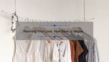 Reviving Your Look: How Back in Vogue Mac Lipstick Can Transform Your Style [Expert Tips and Stats]