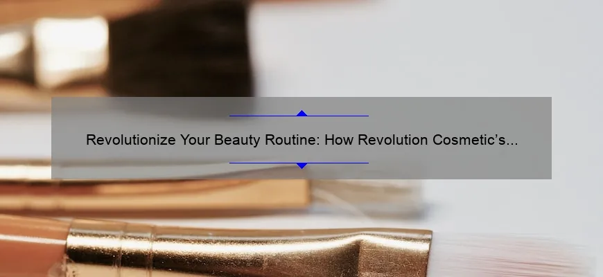 Revolutionize Your Beauty Routine: How Revolution Cosmetic’s Innovative Products Can Solve Your Skincare Problems [With Stats and Tips]