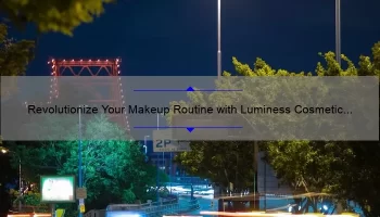 Revolutionize Your Makeup Routine with Luminess Cosmetic Airbrush System: A Personal Story and 5 Tips for Flawless Results [Expert Guide]