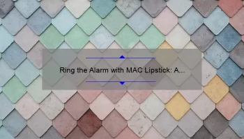 Ring the Alarm with MAC Lipstick: A Story of Bold Color and Lasting Wear [5 Tips for Perfect Application]