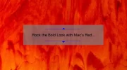 Rock the Bold Look with Mac’s Red Matte Lipstick: A Comprehensive Review