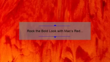 Rock the Bold Look with Mac’s Red Matte Lipstick: A Comprehensive Review