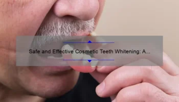 Safe and Effective Cosmetic Teeth Whitening: A Personal Story and Expert Tips [Statistics and Solutions]