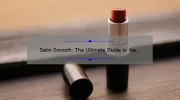 Satin Smooth: The Ultimate Guide to the Best Mac Lipsticks