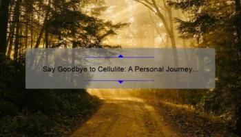 Say Goodbye to Cellulite: A Personal Journey and 5 Effective Cosmetic Treatments [Expert Tips Included]