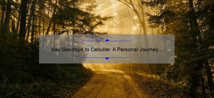 Say Goodbye to Cellulite: A Personal Journey and 5 Effective Cosmetic Treatments [Expert Tips Included]