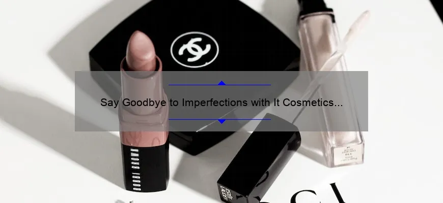 Say Goodbye to Imperfections with It Cosmetics Bye Bye: A Personal Story and Helpful Tips [Statistics Included]