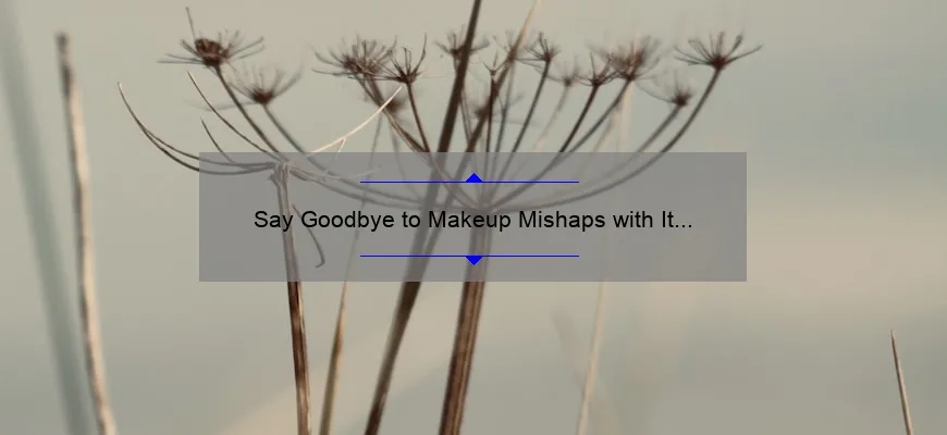 Say Goodbye to Makeup Mishaps with It Cosmetics: A Personal Story and 5 Statistics to Help You Optimize Your Routine [Bye Bye Makeup It Cosmetics]
