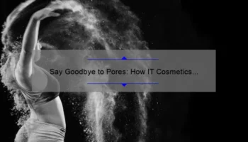 Say Goodbye to Pores: How IT Cosmetics Bye Bye Pores Powder Delivers a Flawless Airbrush Finish [Expert Tips and Stats]