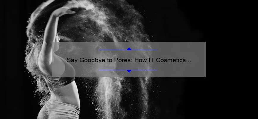 Say Goodbye to Pores: How IT Cosmetics Bye Bye Pores Powder Delivers a Flawless Airbrush Finish [Expert Tips and Stats]