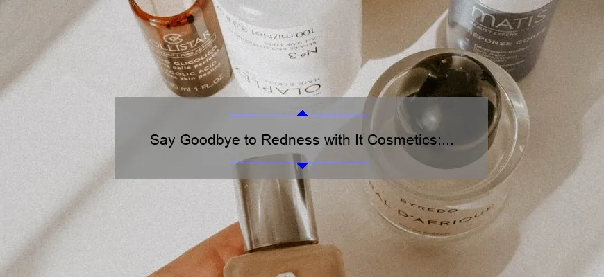 Say Goodbye to Redness with It Cosmetics: A Personal Story and Helpful Guide [Statistics Included]