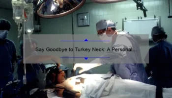 Say Goodbye to Turkey Neck: A Personal Journey to Cosmetic Surgery in Turkey [Expert Tips and Stats]