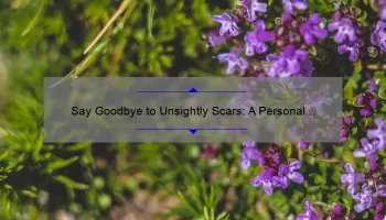 Say Goodbye to Unsightly Scars: A Personal Journey and Expert Guide to Cosmetic Surgery Scar Treatment [with Statistics and Tips]