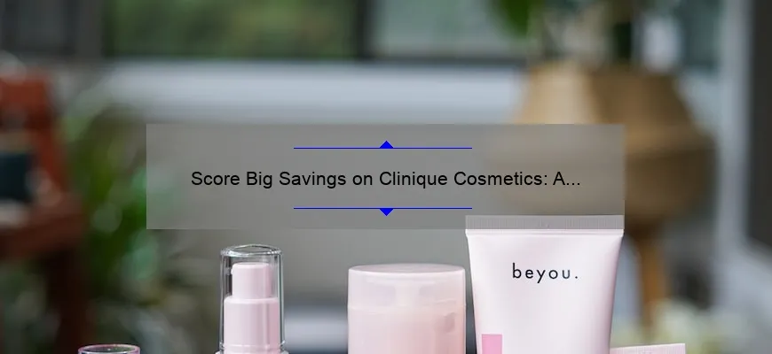 Score Big Savings on Clinique Cosmetics: A Personal Story, Tips, and Stats [Ultimate Guide]