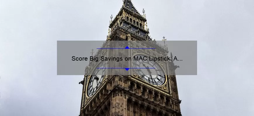 Score Big Savings on MAC Lipstick: A Personal Story, Tips, and Stats [Ultimate Guide]