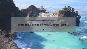 Score Big Savings on MAC Lipstick: Don’t Miss Out on the Sale!