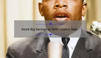 Score Big Savings on MAC Lipstick Sale in the USA: A Beauty Lover’s Guide to Finding the Best Deals [With Stats and Tips]