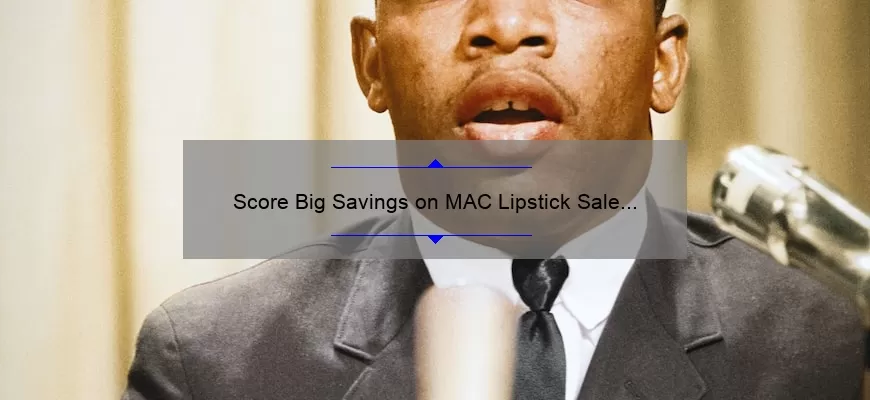 Score Big Savings on MAC Lipstick Sale in the USA: A Beauty Lover’s Guide to Finding the Best Deals [With Stats and Tips]