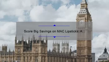 Score Big Savings on MAC Lipsticks: A Personal Story, Tips, and Stats [Ultimate Guide]